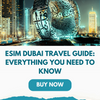 ESIM Dubai Travel Guide: Everything You Need to Know