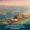 Top 5 Reasons Why You Should Plan Your Dubai Trip in November