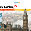 How to Plan the Perfect Vacation to the United Kingdom