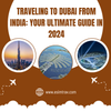 Traveling to Dubai from India: Your Ultimate Guide in 2024