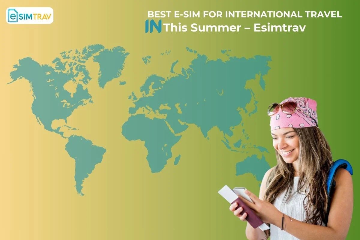 Best E-SIM for International Travel in This Summer – Esimtrav