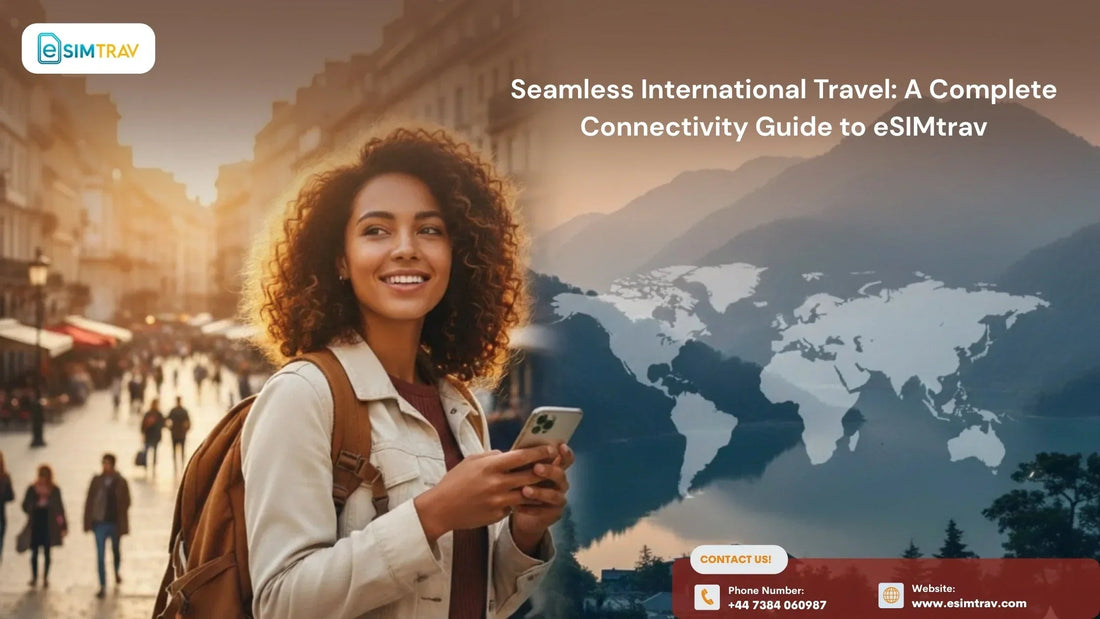 Seamless International Travel: A Complete Connectivity Guide to eSIMtrav
