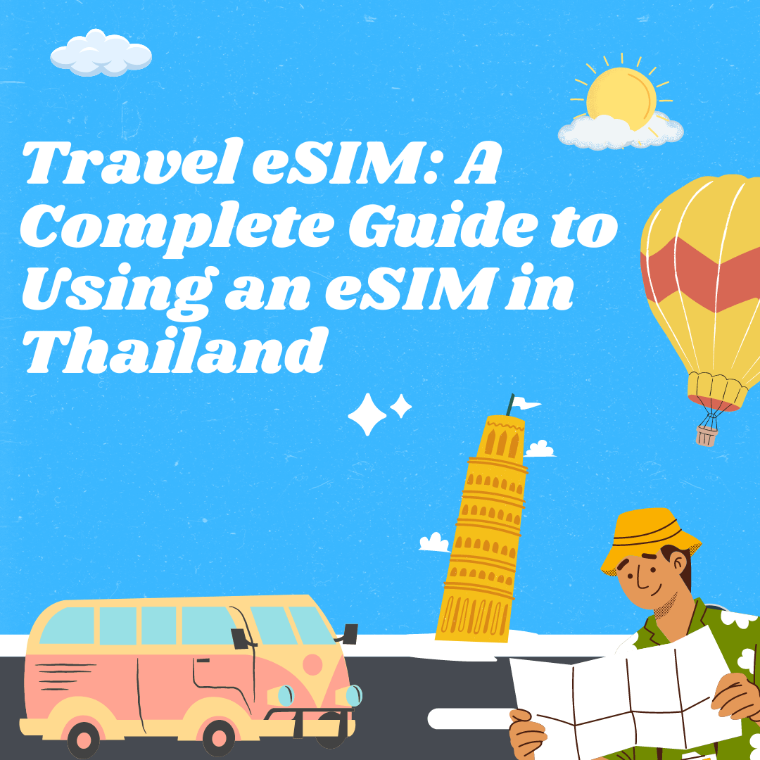 Travel eSIM: A Complete Guide to Using an eSIM in Thailand