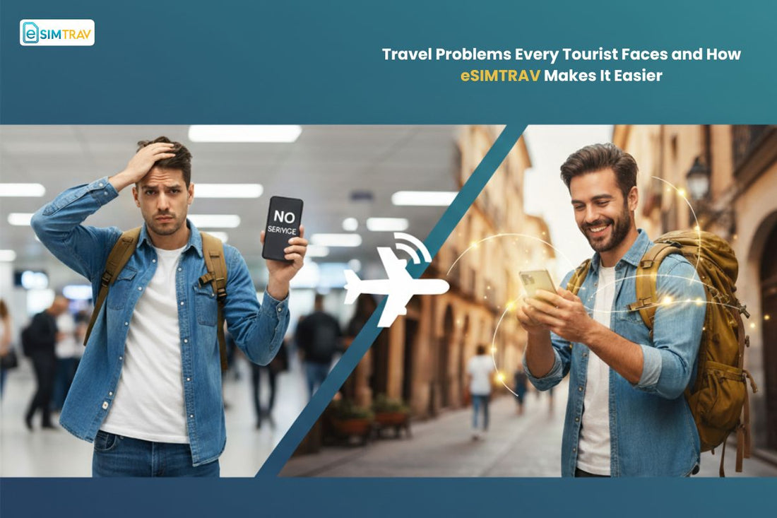 Travel Problems Every Tourist Faces and How eSIMTRAV Makes It Easier