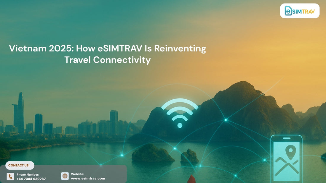 Vietnam 2025: How eSIMTRAV Is Reinventing Travel Connectivity