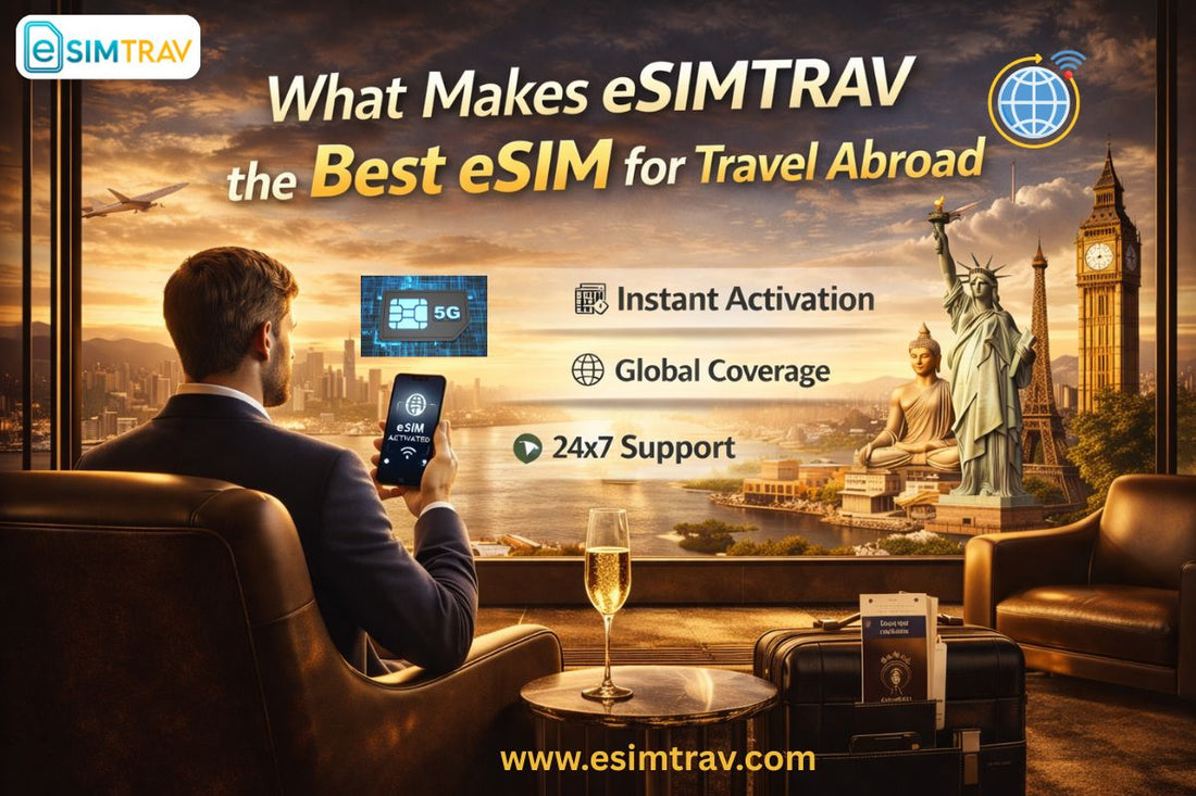 What Makes eSIMTRAV the Best eSIM for Travel Abroad